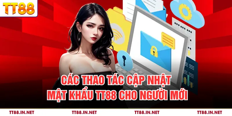 Các thao tác cập nhật mật khẩu TT88 cho người mới