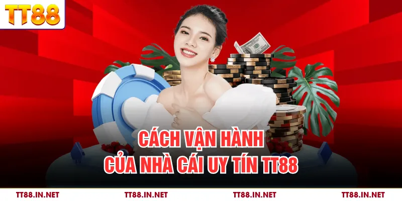 Cách vận hành của nhà cái uy tín TT88