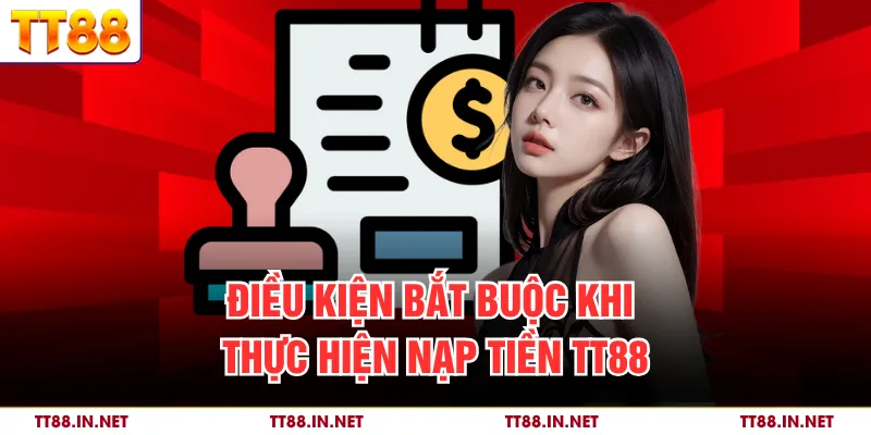 Điều kiện bắt buộc khi thực hiện nạp tiền TT88