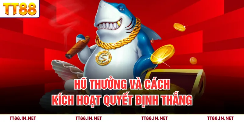 Hũ thưởng và cách kích hoạt quyết định thắng