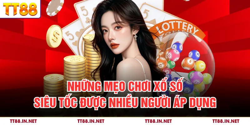 Những mẹo chơi xổ số siêu tốc được nhiều người áp dụng