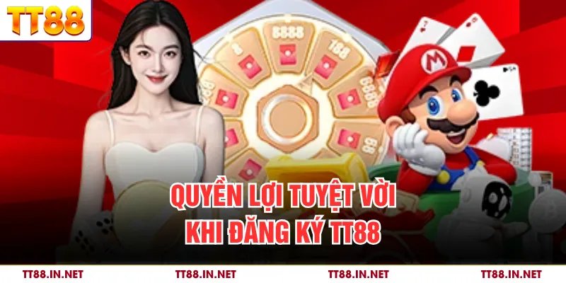 Quyền lợi tuyệt vời khi đăng ký TT88