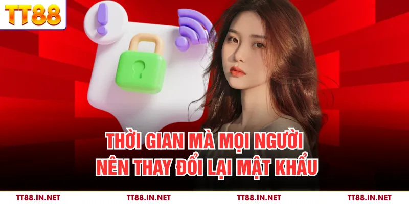 Thời gian mà mọi người nên thay đổi lại mật khẩu